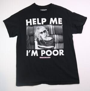Bridesmaids Movie Help Me I'm Poor Graphic T-Shirt Spencers Black Medium M